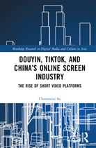 Chunmeizi Su, Chunmeizi (University of Sydney) Su - Douyin, Tiktok and Chinas Online Screen Industry