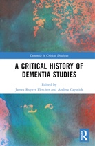 James Rupert (University of Manchester Fletcher, Andrea Capstick, Capstick Andrea, James Rupert Fletcher - Critical History of Dementia Studies