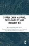 Steve Brown, Sharfuddin Ahmed Khan, Simonov Kusi-Sarpong, Muhammad Shujaat Mubarik, Muhammad (Institute of Business M Shujaat Mubarik, Syed Imran Zaman - Supply Chain Mapping, Sustainability, and Industry 4.0