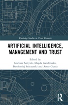 Mariusz Gawowska Sotysik, Magda Gawlowska, Magda Gawłowska, Artur Gunia, Bartlomiej Sniezynski, Mariusz Soltysik... - Artificial Intelligence, Management and Trust