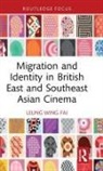 Wing-Fai Leung - Migration and Identity in British East and Southeast Asian Cinema