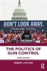 Robert J. Spitzer, Spitzer Robert J. - Politics of Gun Control
