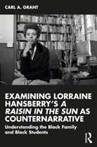 Carl A. Grant, Carl A. (Hoefs-Bascom Professor of Educatio Grant, Carl A. (University of Wisconsin - Madison Grant, Grant Carl A. - Examining Lorraine Hansberrys a Raisin in the Sun As Counternarrative