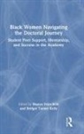 Sharon Turner Kelly Fries-Britt, Sharon Fries-Britt, Bridget Turner Kelly - Black Women Navigating the Doctoral Journey