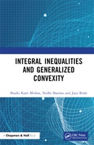 Jaya Bisht, Shashi Kant Mishra, Shashi Kant Sharma Mishra, Mishra Shashi Kant, Nidhi Sharma - Integral Inequalities and Generalized Convexity