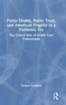 Norbert Goldfield, Goldfield Norbert - Public Health, Public Trust and American Fragility in a Pandemic Era