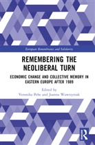 Veronika (Czech Academy of Sciences) Wawrzyn Pehe, Veronika Pehe, Pehe Veronika, Joanna Wawrzyniak, Wawrzyniak Joanna - Remembering the Neoliberal Turn