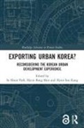 Se Hoon Shin Park, Hyun Soo Kang, Se Hoon Park, Hyun Bang Shin, Shin Hyun Bang - Exporting Urban Korea?