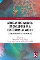 Olajumoke (Babcock University Yacob-Haliso, Gift Ntiwunka, Ngozi Nwogwugwu, Olajumoke Yacob-Haliso - African Indigenous Knowledges in a Postcolonial World