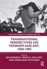 Jen Mallory Kennedy, Jen Kennedy, Kennedy Jen, Trista Mallory, Angelique Szymanek - Transnational Perspectives on Feminism and Art, 1960-1985