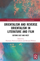 Sharmani Patricia (Universiti Malaya Gabriel, Sharmani Patricia Wilson Gabriel, Sharmani Patricia Gabriel, Gabriel Sharmani Patricia, Bernard Wilson - Orientalism and Reverse Orientalism in Literature and Film