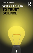 Keith M. Parsons, Parsons Keith M. - Why It''s Ok to Trust Science