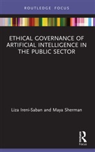 Liza Ireni-Saban, Liza (Interdisciplinary Center (Idc) Ireni-Saban, Ireni-Saban Liza, Maya Sherman - Ethical Governance of Artificial Intelligence in the Public Sector