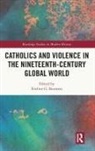 Eveline (Leibniz Institute of European Hi Bouwers, Eveline Bouwers - Catholics and Violence in the Nineteenth-Century Global World