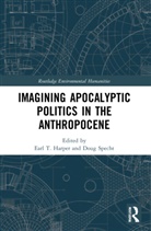 Earl T. Specht Harper, Earl T. Harper, Doug Specht - Imagining Apocalyptic Politics in the Anthropocene