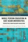 Benedict S. B. (Hong Kong Baptist University Chan, Benedict S. B. Chan, Victor C. M. Chan - Whole Person Education in East Asian Universities
