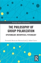 Fernando Broncano-Berrocal, Fernando Carter Broncano-Berrocal, J. Adam Carter, Carter J. Adam - Philosophy of Group Polarization