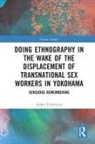 Ayaka Yoshimizu - Doing Ethnography in Wake of Displacement of Transnational Sex