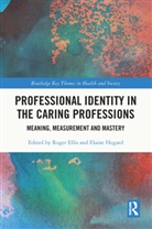 Roger (University of Chester Ellis, Roger Hogard Ellis, Roger Ellis, Elaine Hogard, Hogard Elaine - Professional Identity in the Caring Professions
