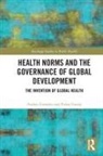 Pieter Fourie, Anders Granmo, Anders Fourie Granmo - Health Norms and the Governance of Global Development