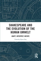 Timothy Day, Day Timothy - Shakespeare and the Evolution of the Human Umwelt