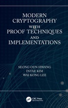Intae Kim, Wai Kong Lee, Seong Oun Hwang, Seong Kim Oun Hwang - Modern Cryptography With Proof Techniques and Implementations