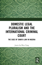 Justin Su-Wan Yang - Domestic Legal Pluralism and the International Criminal Court