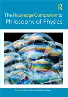 Eleanor Wilson Knox, Eleanor Knox, Alastair Wilson - Routledge Companion to Philosophy of Physics