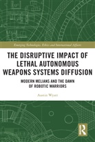 Austin Wyatt - Disruptive Impact of Lethal Autonomous Weapons Systems Diffusion