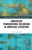 Silvia Schultermandl, Schultermandl Silvia - Ambivalent Transnational Belonging in American Literature