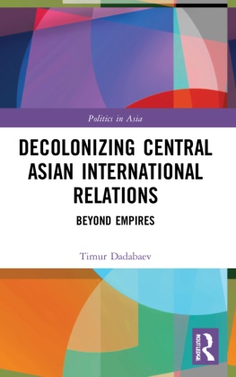 Timur Dadabaev, Timur (University of Tsukuba Dadabaev, Dadabaev Timur - Decolonizing Central Asian International Relations Beyond Empires