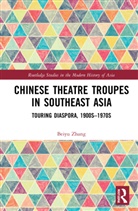 Beiyu Zhang - Chinese Theatre Troupes in Southeast Asia