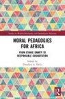 Theodros A. Teklu, Theodros A. Teklu - Moral Pedagogies for Africa
