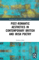 Stefanie John - Post-Romantic Aesthetics in Contemporary British and Irish Poetry
