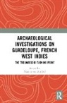 Martijn M. (Inrap Van Den Bel, Martijn M. van den Bel - Archaeological Investigations on Guadeloupe, French West Indies