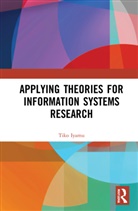 Tiko Iyamu, Tiko (Cape Peninsula University of Technolo Iyamu, Iyamu Tiko - Applying Theories for Information Systems Research