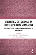 Oliver (University of the Free State Nyambi, Tendai Mangena, Gibson Ncube, Oliver Nyambi - Cultures of Change in Contemporary Zimbabwe