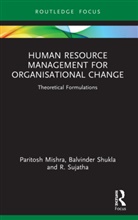 Paritosh Mishra, Paritosh Shukla Mishra, Balvinder Shukla, R. Sujatha, Sujatha R. - Human Resource Management for Organisational Change