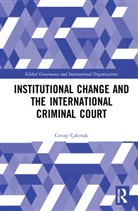Cenap Cakmak, Cenap Çakmak - Institutional Change and the International Criminal Court