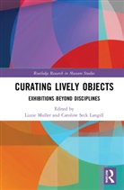 Lizzie Seck Langill Muller, Lizzie Muller, Caroline Seck Langill - Curating Lively Objects