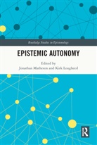 Jonathan (University of North Florida Matheson, Jonathan Lougheed Matheson, Kirk Lougheed, Jonathan Matheson, Matheson Jonathan - Epistemic Autonomy