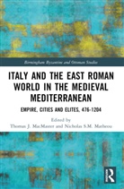 Thomas J. Matheou Macmaster, Thomas J. MacMaster, Nicholas S.M. Matheou - Italy and the East Roman World in the Medieval Mediterranean