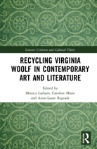 Monica Marie Latham, Monica Latham, Latham Monica, Caroline Marie, Anne-Laure Rigeade - Recycling Virginia Woolf in Contemporary Art and Literature