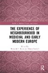 Bronach C. Sandall Kane, Bronach C. Kane, Simon Sandall, Sandall Simon - Experience of Neighbourhood in Medieval and Early Modern Europe