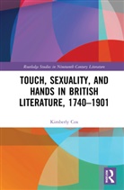 Kimberly Cox - Touch, Sexuality, and Hands in British Literature, 17401901