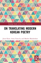 Jieun Kiaer, Jieun Yates-Lu Kiaer, Kiaer Jieun, Mattho Mandersloot, Anna Yates-Lu - On Translating Modern Korean Poetry