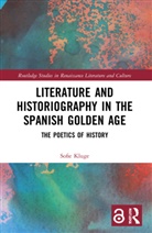 Sofie Kluge - Literature and Historiography in the Spanish Golden Age