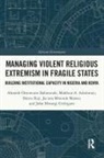 Mahfouz A. Adedimeji, Abosede Omowumi Babatunde, Abosede Omowumi (University of Ilorin Babatunde, Jacinta Mwende Maweu, John Mwangi Githigaro, Shittu Raji - Managing Violent Religious Extremism in Fragile States