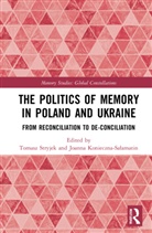 Tomasz (Polish Academy of Sciences Stryjek, Joanna Konieczna-Salamatin, Joanna Konieczna-Sałamatin, Tomasz Stryjek - Politics of Memory in Poland and Ukraine