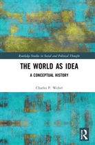 Charles P. Webel, Charles P. (University of New York in Pragu Webel, Webel Charles P. - World As Idea